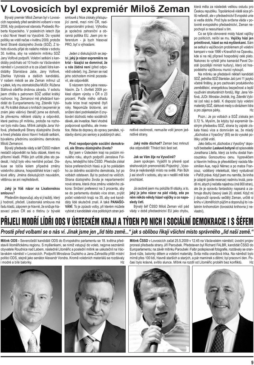 Z tohoto důvodu přijel do našeho města v sobotu 30. května, aby na volebním mítinku SDŽ Jany Volfové podpořil.