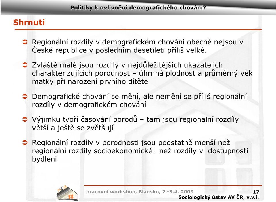 dítěte Demografické chování se mění, ale nemění se příliš regionální rozdíly v demografickém chování Výjimku tvoří časování porodů tam jsou