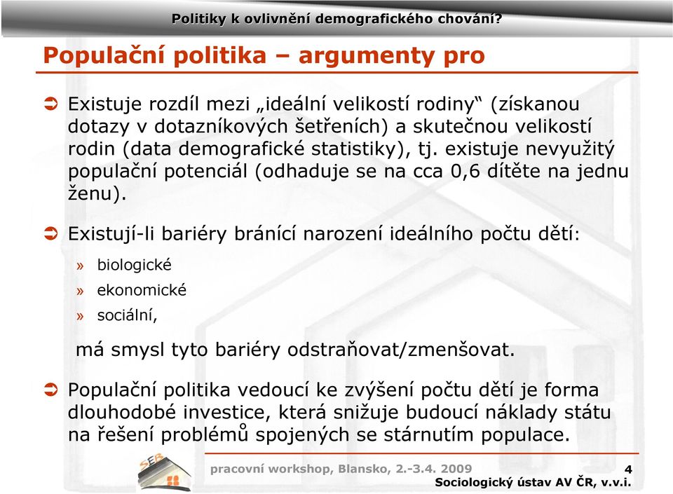 Existují-li bariéry bránící narození ideálního počtu dětí:» biologické» ekonomické» sociální, má smysl tyto bariéry odstraňovat/zmenšovat.