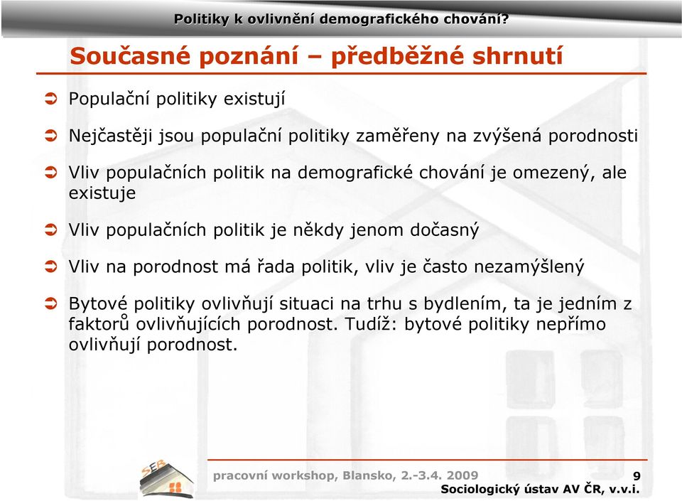 politik je někdy jenom dočasný Vliv na porodnost má řada politik, vliv je často nezamýšlený Bytové politiky