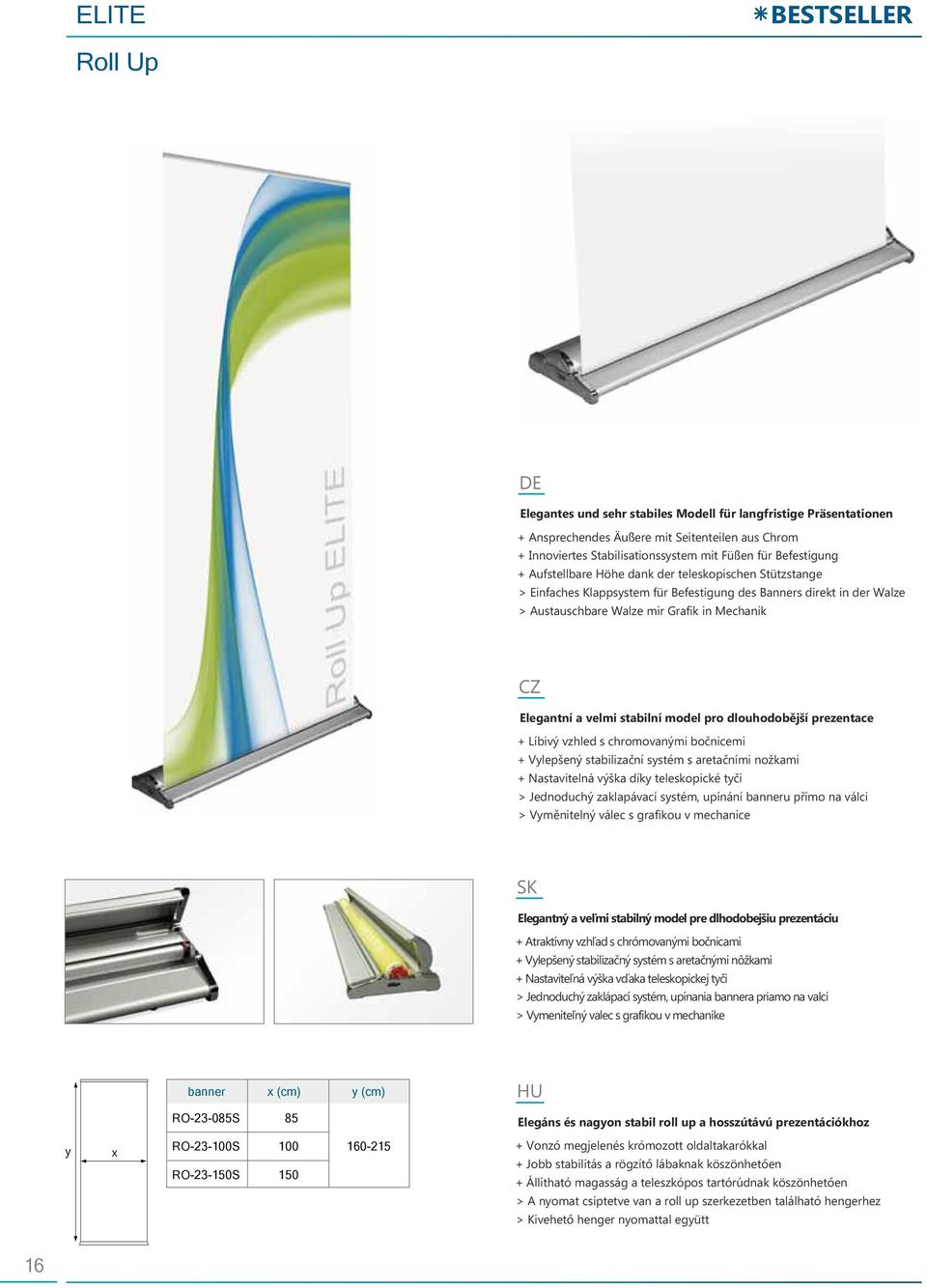 velmi stabilní model pro dlouhodobější prezentace + Líbivý vzhled s chromovanými bočnicemi + Vlepšený stabilizační sstém s aretačními nožkami + Nastavitelná výška dík teleskopické tči > Jednoduchý