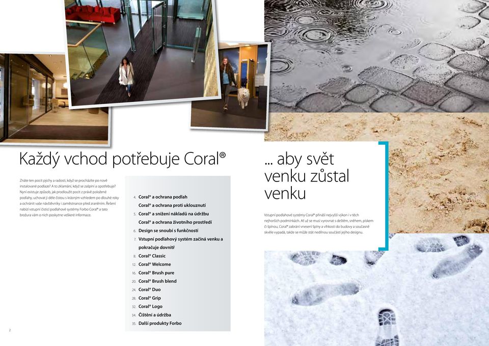 Řešení nabízí vstupní čisticí podlahové systémy Forbo Coral a tato brožura vám o nich poskytne veškeré informace. 4. Coral a ochrana podlah Coral a ochrana proti uklouznutí 5.