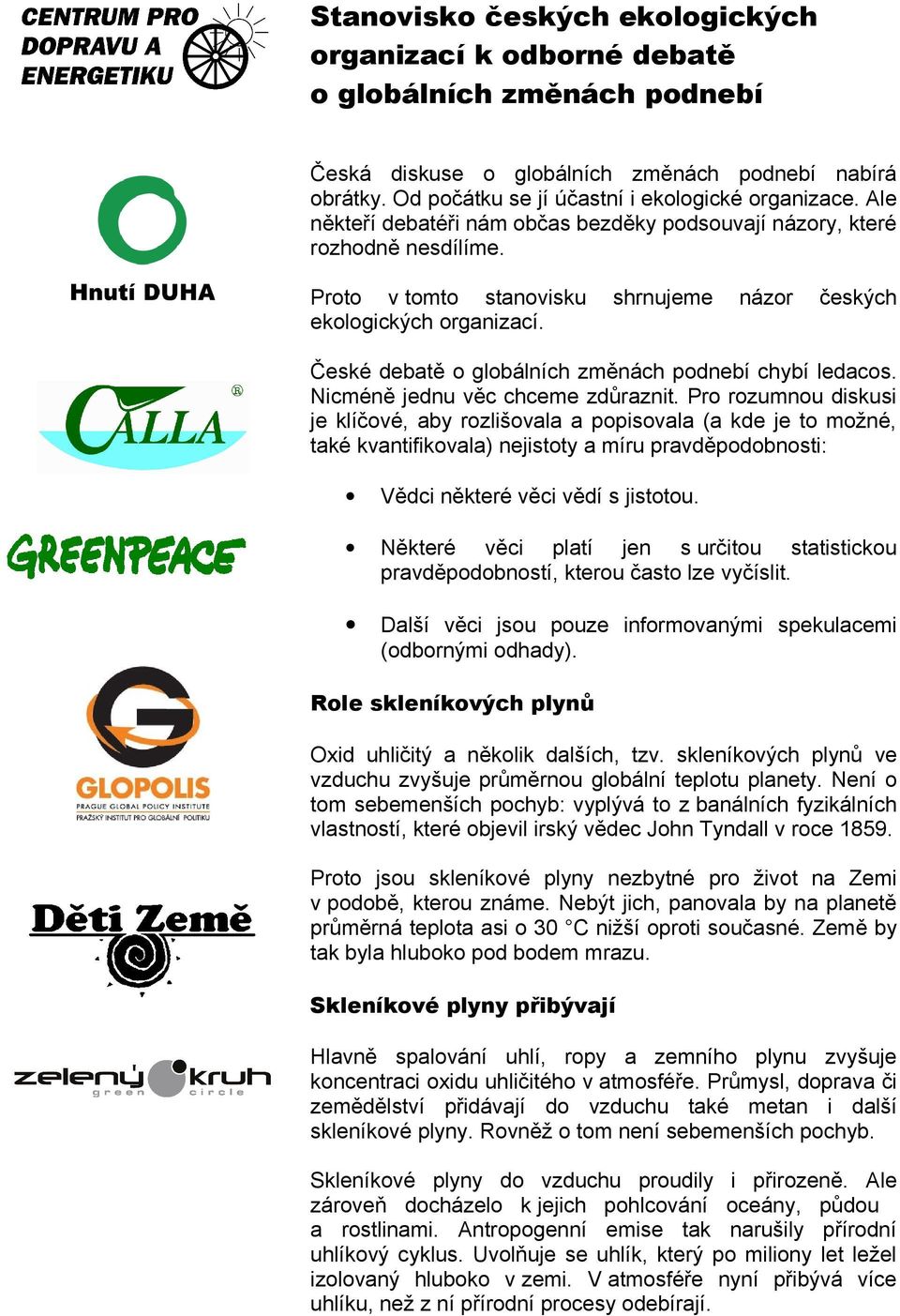 České debatě o globálních změnách podnebí chybí ledacos. Nicméně jednu věc chceme zdůraznit.