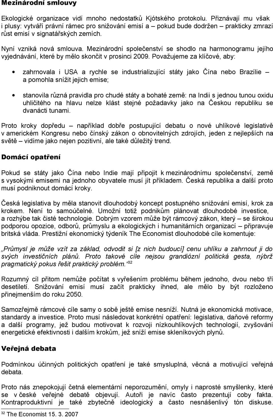 Mezinárodní společenství se shodlo na harmonogramu jejího vyjednávání, které by mělo skončit v prosinci 2009.