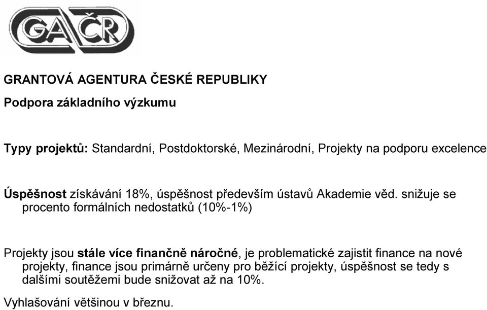 snižuje se procento formálních nedostatků (10%-1%) Projekty jsou stále více finančně náročné, je problematické zajistit