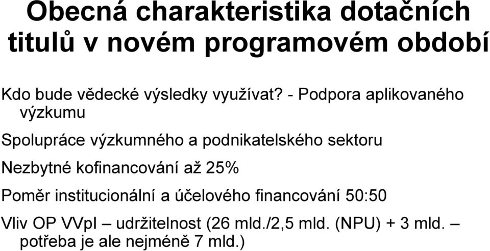 - Podpora aplikovaného výzkumu Spolupráce výzkumného a podnikatelského sektoru Nezbytné