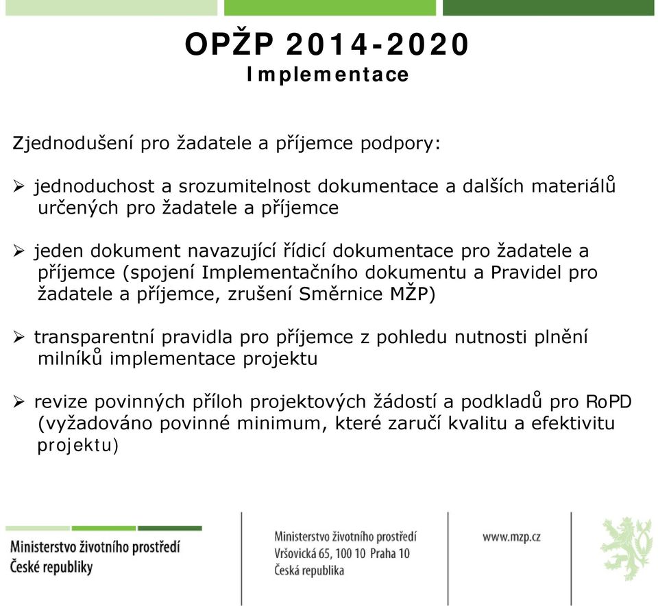 Pravidel pro žadatele a příjemce, zrušení Směrnice MŽP) transparentní pravidla pro příjemce z pohledu nutnosti plnění milníků implementace