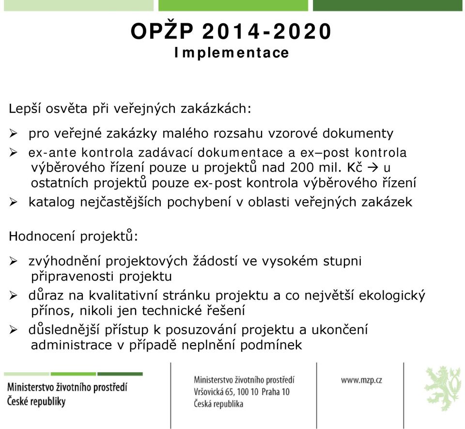 Kč u ostatních projektů pouze ex-post kontrola výběrového řízení katalog nejčastějších pochybení v oblasti veřejných zakázek Hodnocení projektů: zvýhodnění