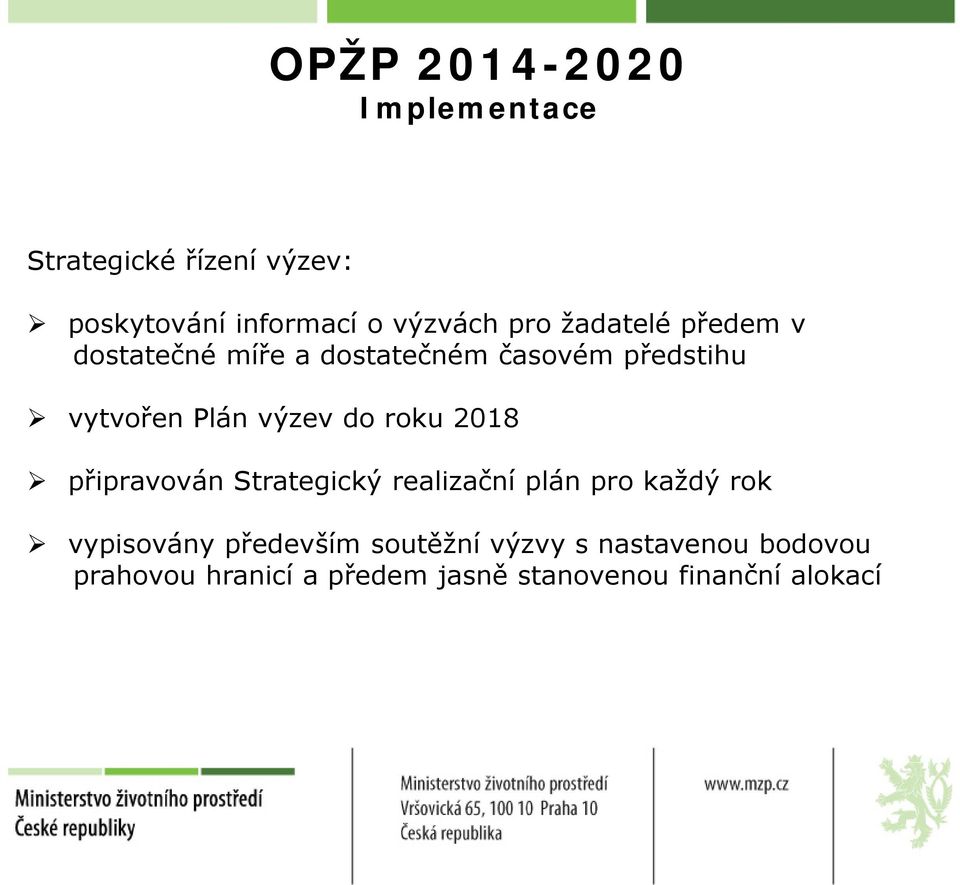 roku 2018 připravován Strategický realizační plán pro každý rok vypisovány především
