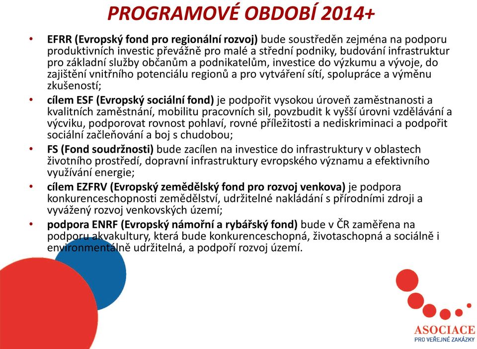 podpořit vysokou úroveň zaměstnanosti a kvalitních zaměstnání, mobilitu pracovních sil, povzbudit k vyšší úrovni vzdělávání a výcviku, podporovat rovnost pohlaví, rovné příležitosti a nediskriminaci