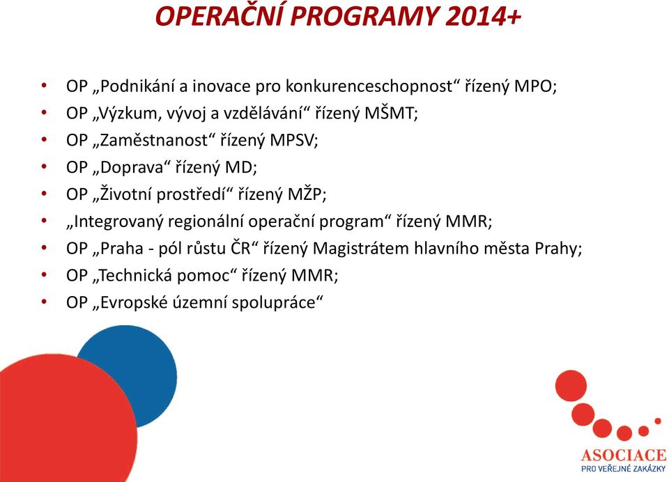 prostředí řízený MŽP; Integrovaný regionální operační program řízený MMR; OP Praha - pól růstu