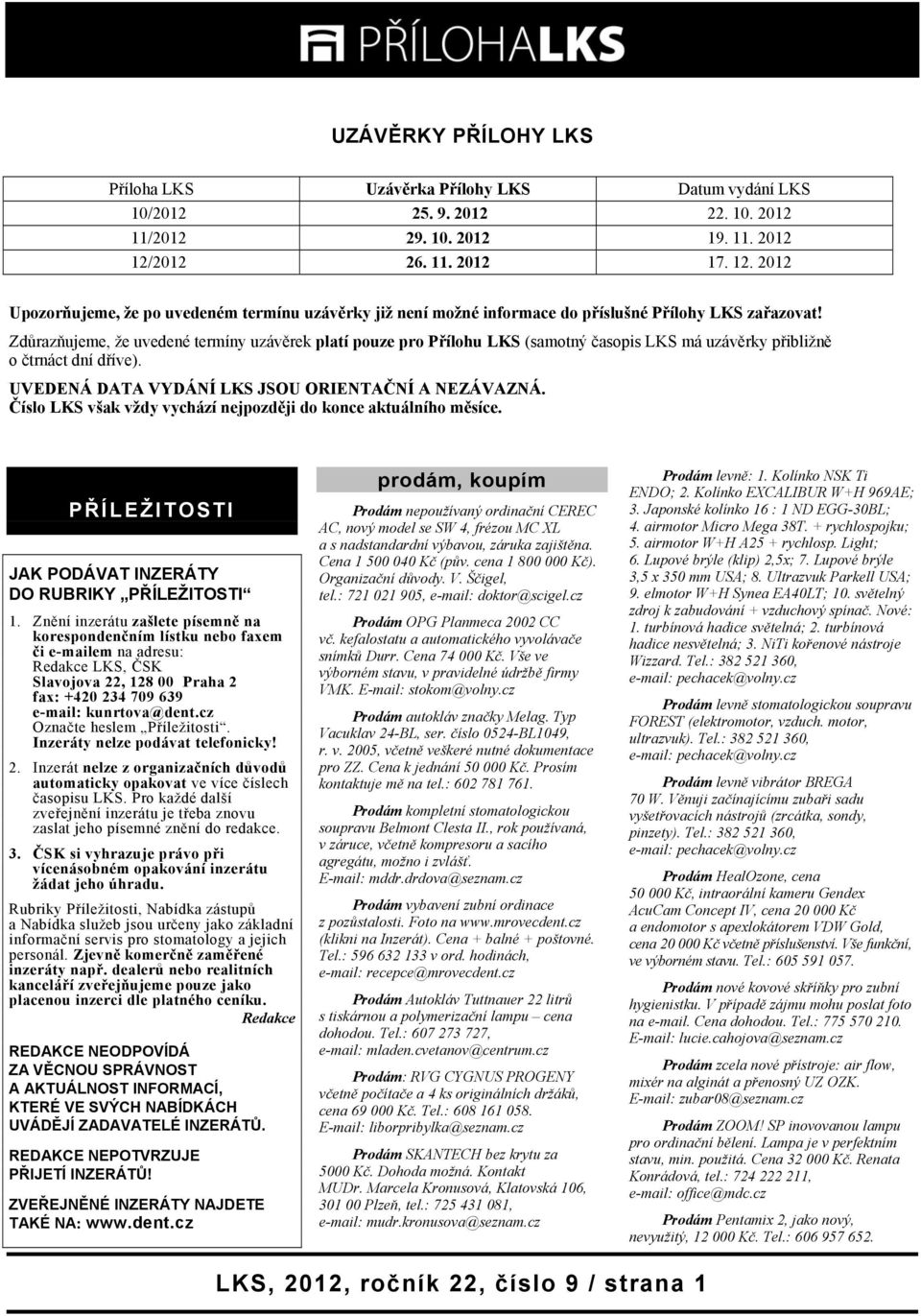 Zdůrazňujeme, že uvedené termíny uzávěrek platí pouze pro Přílohu LKS (samotný časopis LKS má uzávěrky přibližně o čtrnáct dní dříve). UVEDENÁ DATA VYDÁNÍ LKS JSOU ORIENTAČNÍ A NEZÁVAZNÁ.