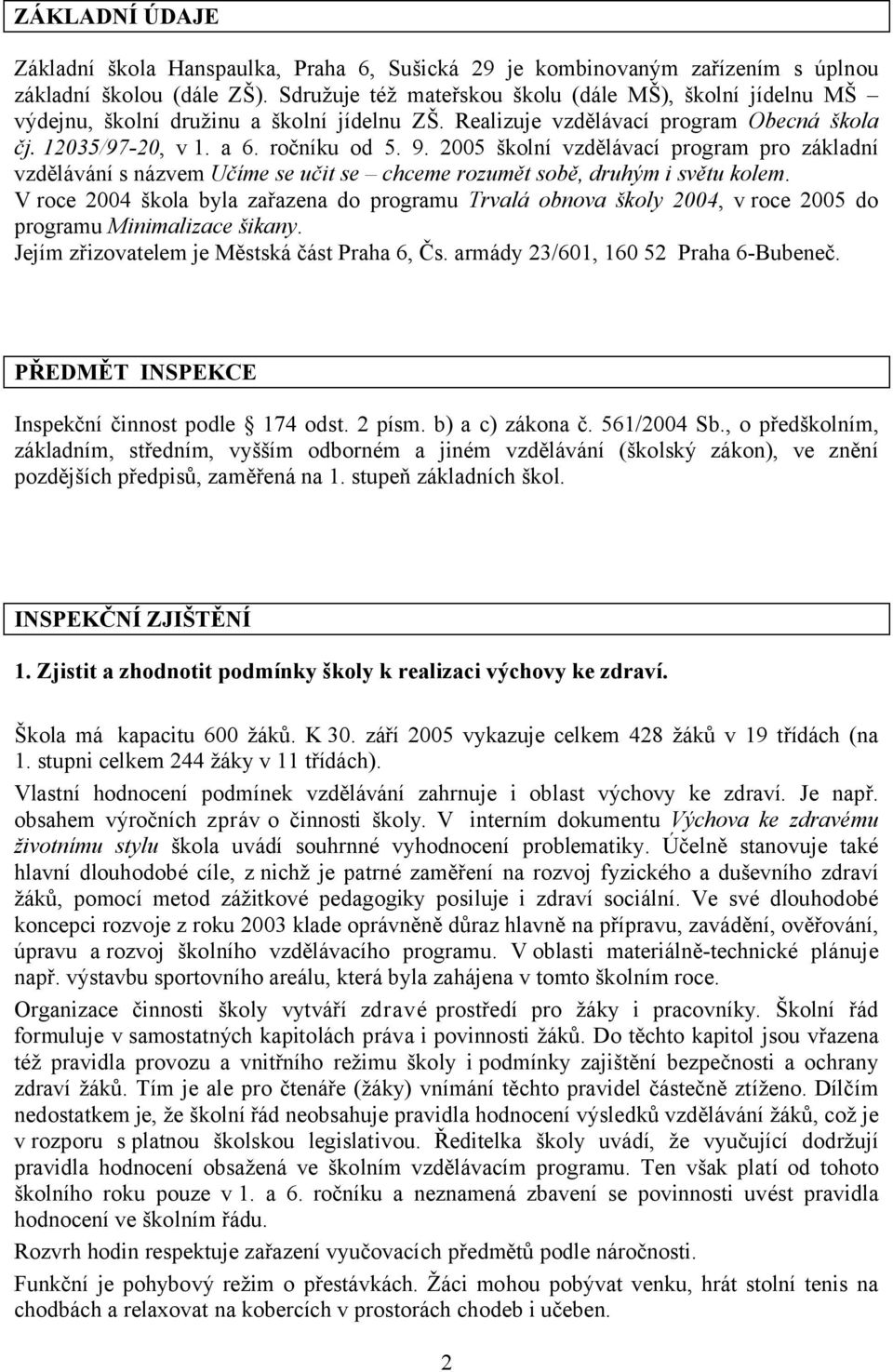 2005 školní vzdělávací program pro základní vzdělávání s názvem Učíme se učit se chceme rozumět sobě, druhým i světu kolem.