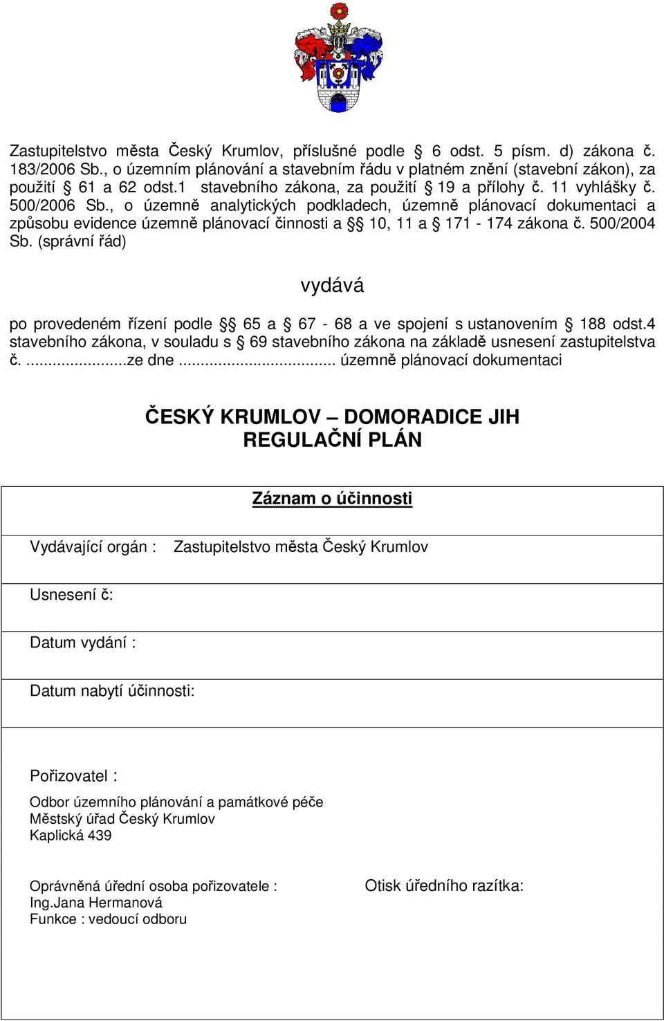 , o územn analytických podkladech, územn plánovací dokumentaci a zpsobu evidence územn plánovací innosti a 10, 11 a 171-174 zákona. 500/2004 Sb.