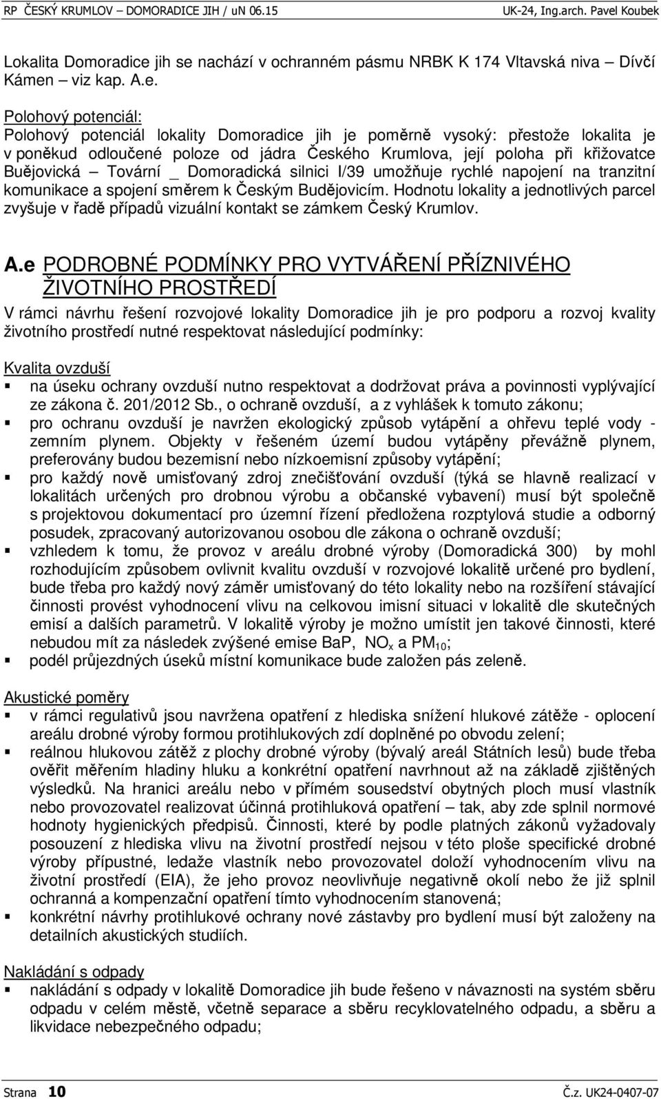 nachází v ochranném pásmu NRBK K 174 Vltavská niva Díví Kámen