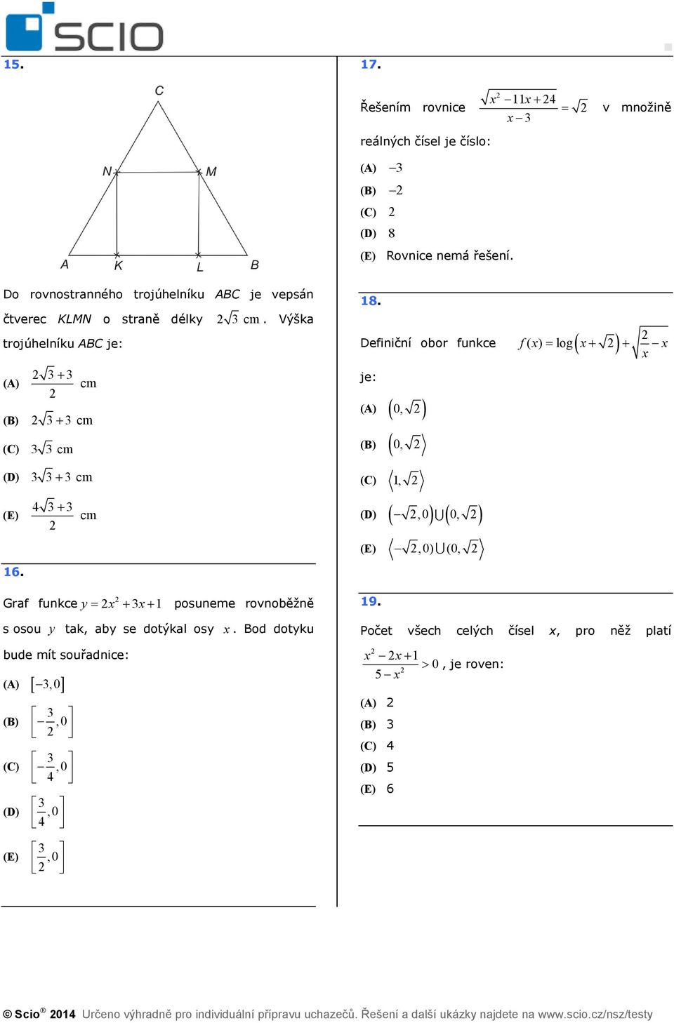 4 3+ 3 cm 3 cm. Výšk Grf funkce y = + 3+ posuneme rovnoběžně s osou y tk, by se dotýkl osy. Bod dotyku bude mít souřdnice: [ 3, 0] 3,0 3,0 3,0 8.