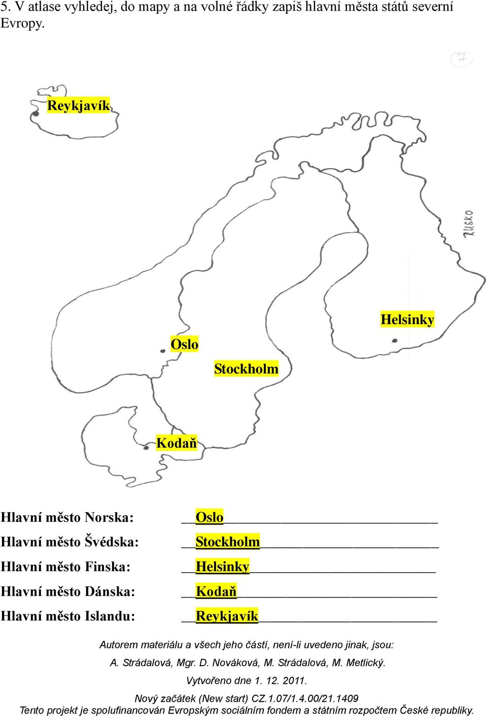 Reykjavík Oslo Stockholm Helsinky Kodaň Hlavní město Norska: Hlavní