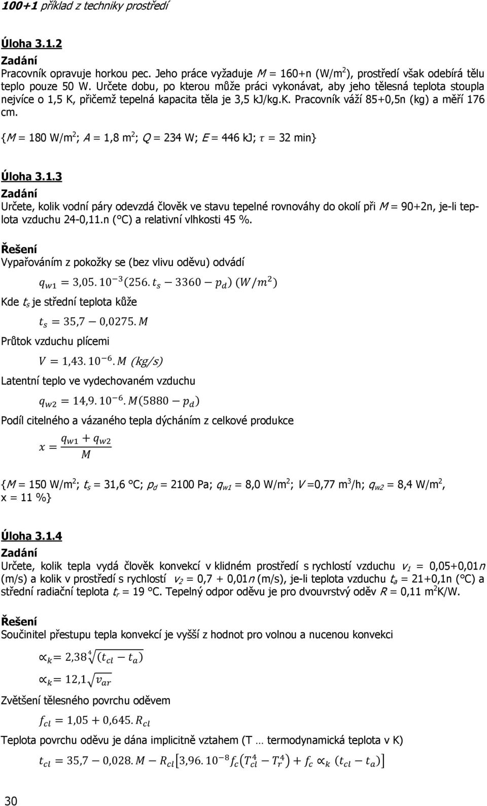 {M = 180 W/m 2 ; A = 1,8 m 2 ; Q = 234 W; E = 446 kj; τ = 32 min} Úloha 3.1.3 Určete, kolik vodní páry odevzdá člověk ve stavu tepelné rovnováhy do okolí při M = 90+2n, je-li teplota vzduchu 24-0,11.