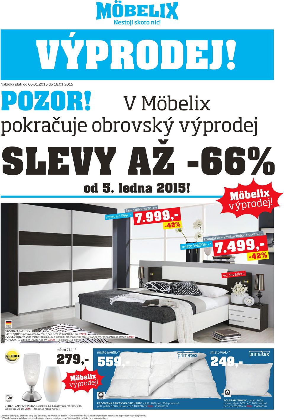 2 nočních stolků a LED osvětlení, plocha lůžka: cca 180/200 cm, bez roštu a matrace 7.499,- Komoda, Š/V/H: cca 99/86/38 cm 3.999,- (03800289/11-13,99) místo 714,-* 279,- místo 1.