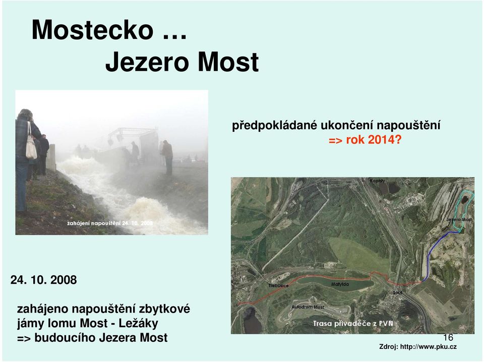 2008 zahájeno napouštění zbytkové jámy lomu