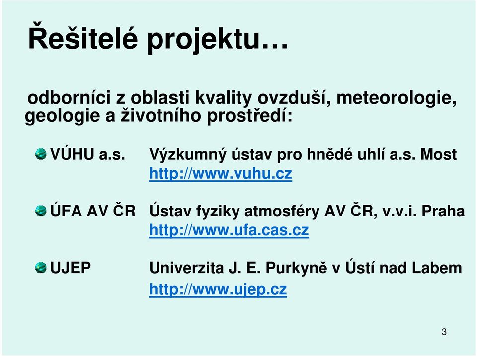vuhu.cz ÚFA AV ČR Ústav fyziky atmosféry AV ČR, v.v.i. Praha http://www.ufa.