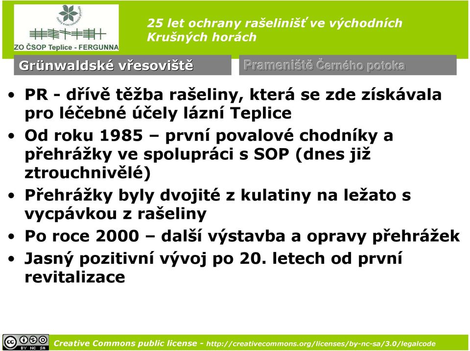 spolupráci s SOP (dnes již ztrouchnivělé) Přehrážky byly dvojité z kulatiny na ležato s vycpávkou z