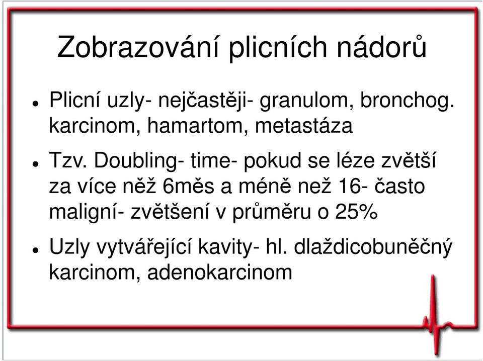 Doubling- time- pokud se léze zvětší za více něž 6měs a méně než