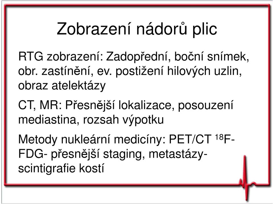 postižení hilových uzlin, obraz atelektázy CT, MR: Přesnější