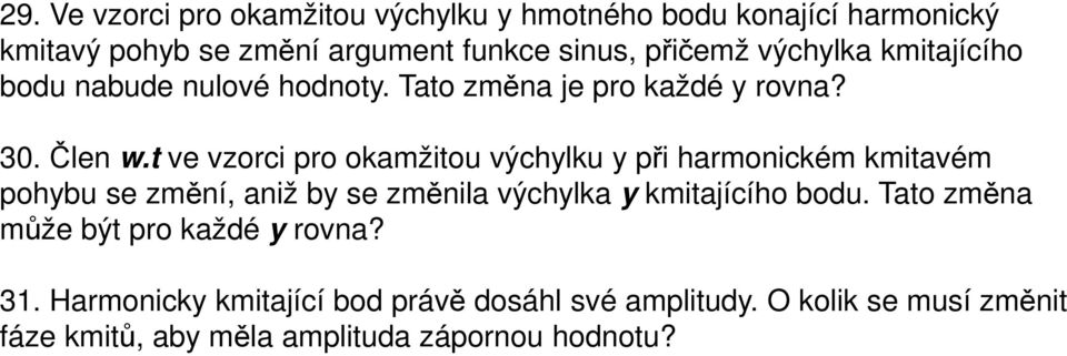 t ve vzorci pro okamžitou výchylku y při harmonickém kmitavém pohybu se změní, aniž by se změnila výchylka y kmitajícího bodu.