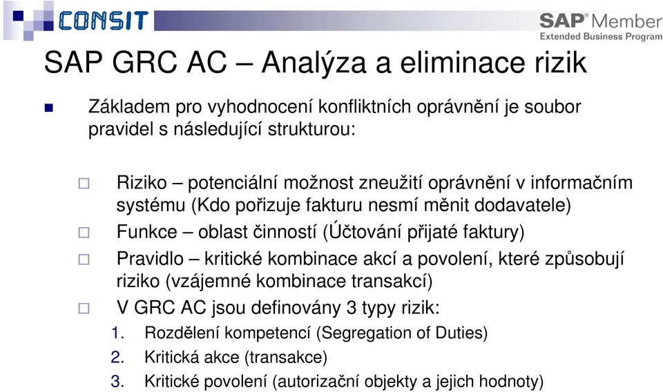 přijaté faktury) Pravidlo kritické kombinace akcí a povolení, které způsobují riziko (vzájemné kombinace transakcí) V GRC AC jsou definovány