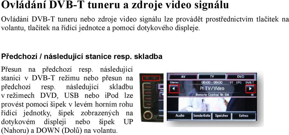 skladba Přesun na předchozí resp. následující stanici v DVB-T režimu nebo přesun na předchozí resp.