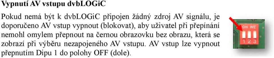 nemohl omylem přepnout na černou obrazovku bez obrazu, která se zobrazí při