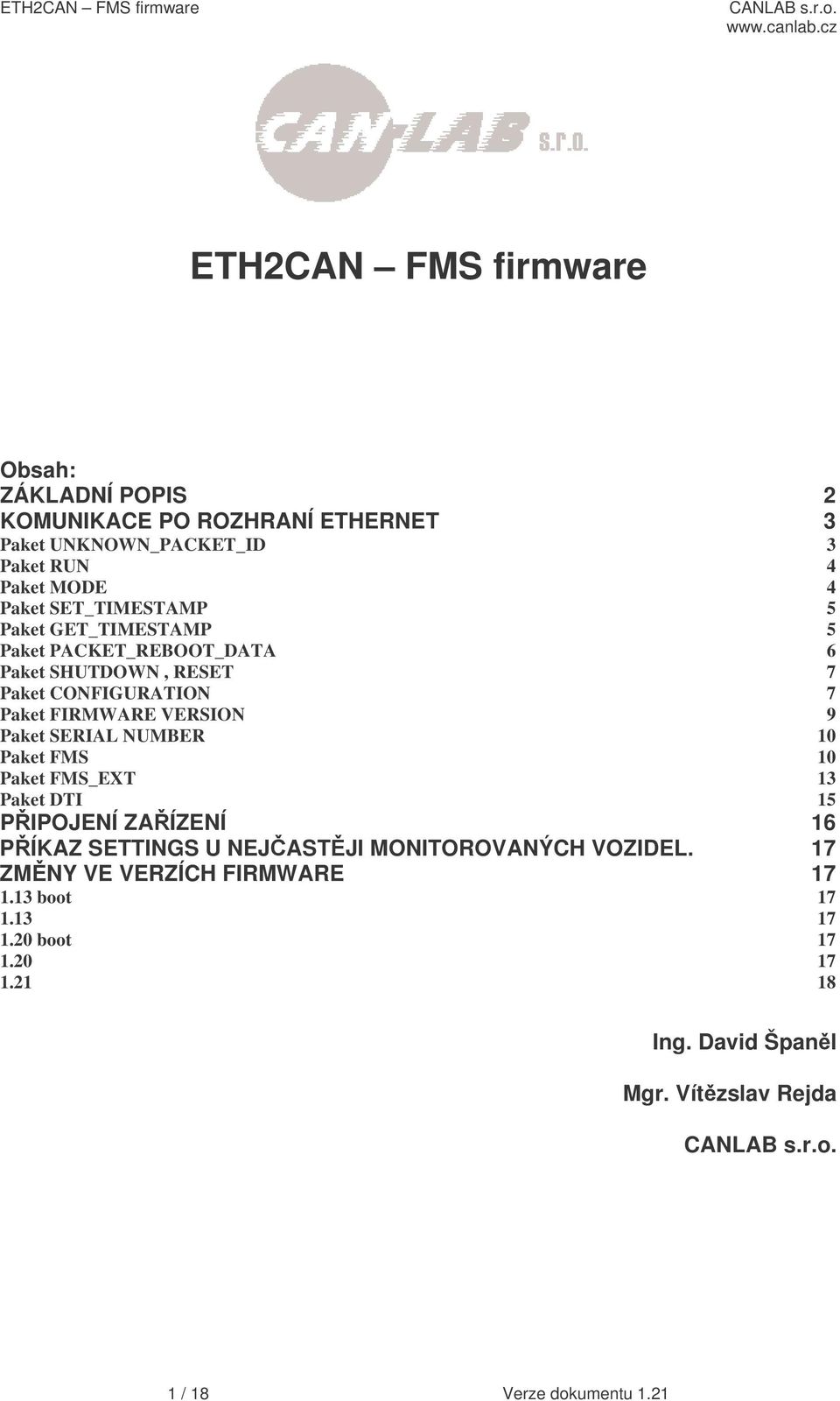 Paket SERIAL NUMBER 10 Paket FMS 10 Paket FMS_EXT 13 Paket DTI 15 PIPOJENÍ ZAÍZENÍ 16 PÍKAZ SETTINGS U NEJASTJI MONITOROVANÝCH VOZIDEL.