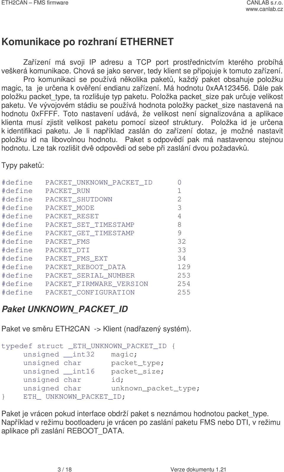 Položka packet_size pak uruje velikost paketu. Ve vývojovém stádiu se používá hodnota položky packet_size nastavená na hodnotu 0xFFFF.