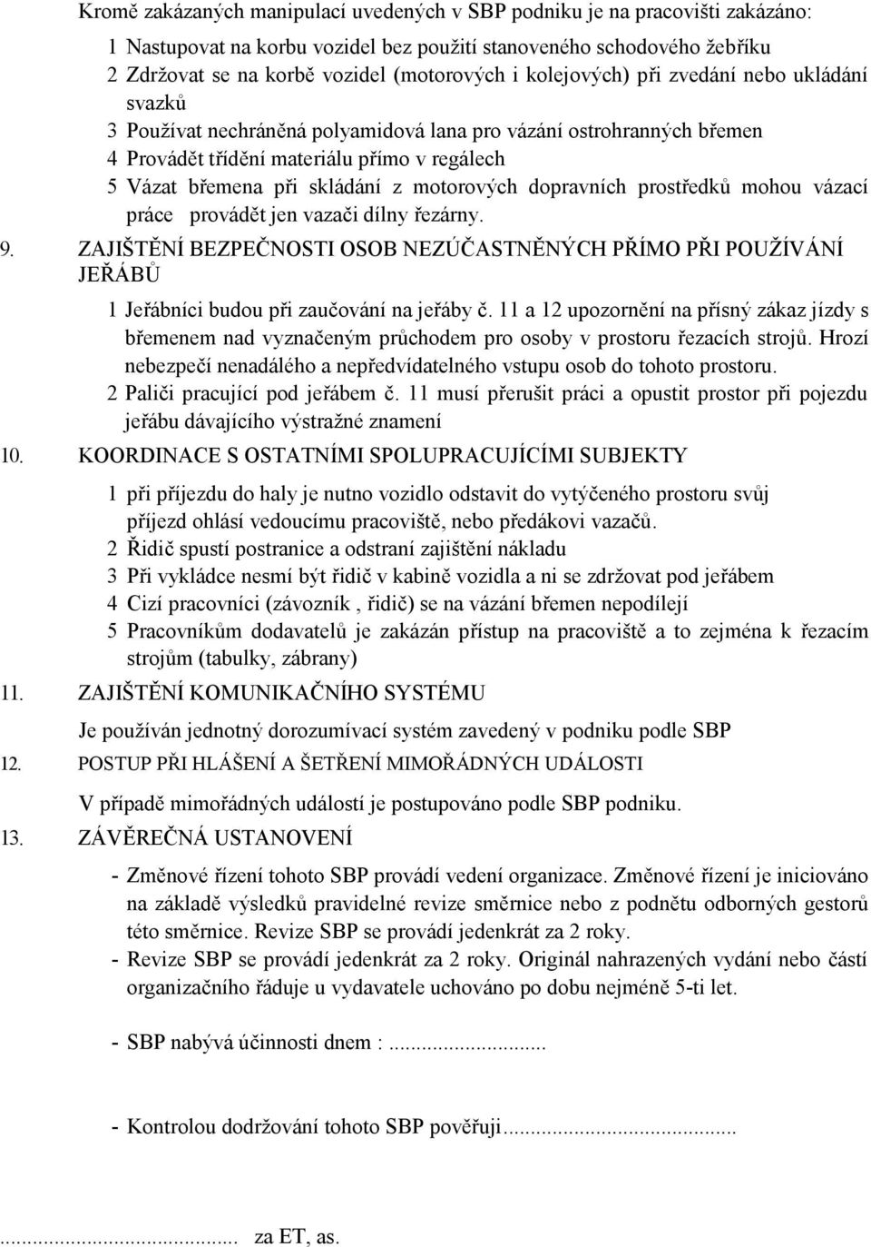 motorových dopravních prostředků mohou vázací práce provádět jen vazači dílny řezárny. 9.