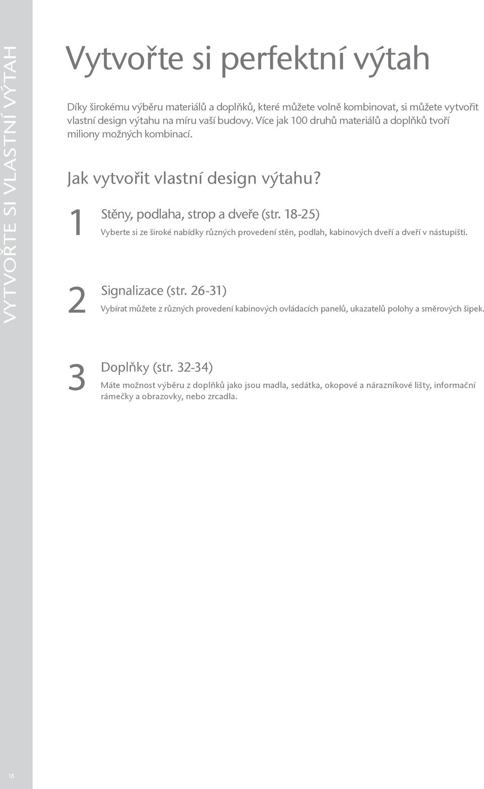 18-25) Vyberte si ze široké nabídky různých provedení stěn, podlah, kabinových dveří a dveří v nástupišti. Signalizace (str.