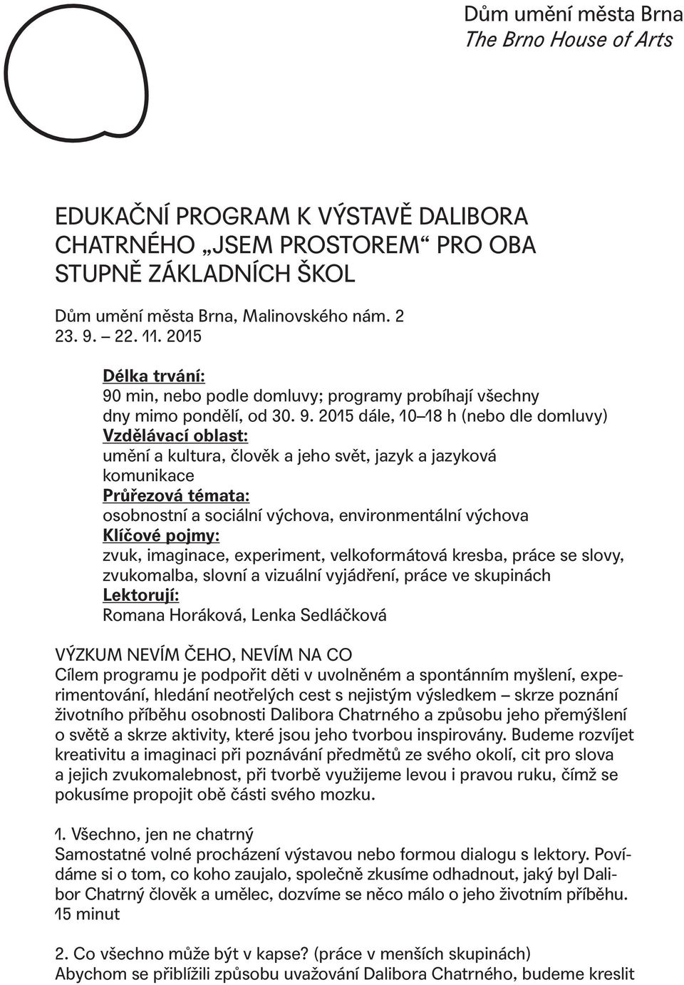 min, nebo podle domluvy; programy probíhají všechny dny mimo pondělí, od 30. 9.
