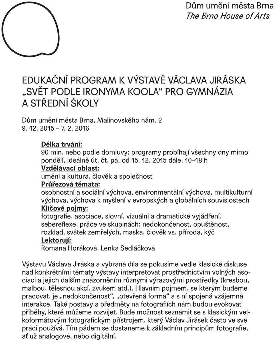 2015 7. 2. 2016 Délka trvání: 90 min, nebo podle domluvy; programy probíhají všechny dny mimo pondělí, ideálně út, čt, pá, od 15. 12.