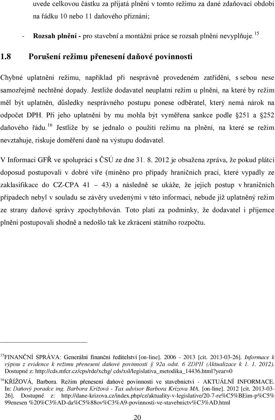 Jestliže dodavatel neuplatní režim u plnění, na které by režim měl být uplatněn, důsledky nesprávného postupu ponese odběratel, který nemá nárok na odpočet DPH.