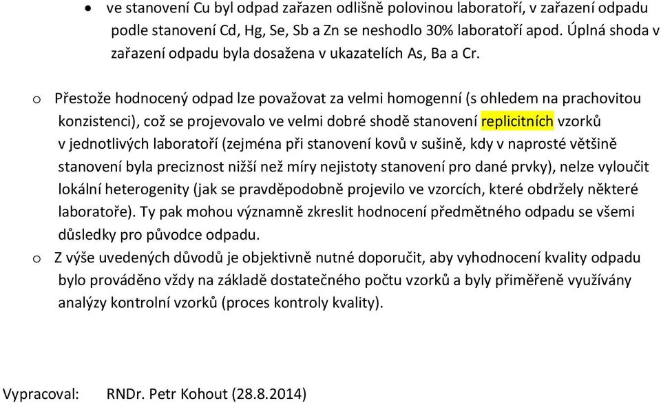 o Přestože hodnocený odpad lze považovat za velmi homogenní (s ohledem na prachovitou konzistenci), což se projevovalo ve velmi dobré shodě stanovení replicitních vzorků v jednotlivých laboratoří