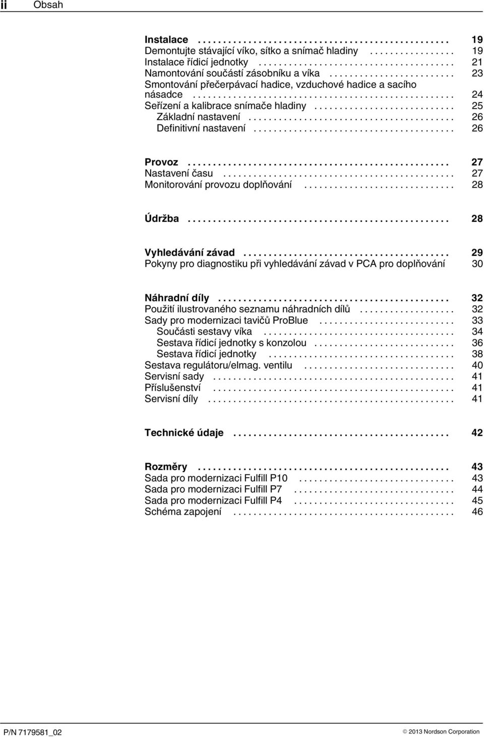 .. 27 Monitorování provozu doplňování... 28 Údržba... 28 Vyhledávání závad... 29 Pokyny pro diagnostiku při vyhledávání závad v PCA pro doplňování 30 Náhradní díly.