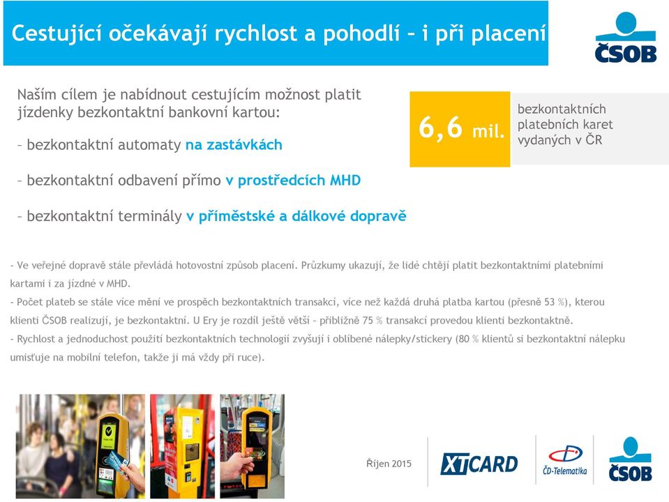 bezkontaktních platebních karet vydaných v ČR - Ve veřejné dopravě stále převládá hotovostní způsob placení.