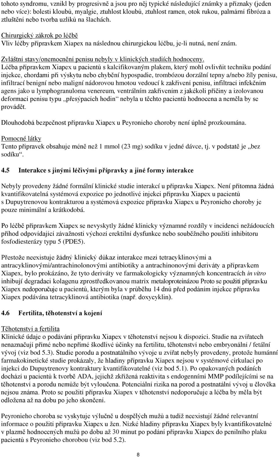 Zvláštní stavy/onemocnění penisu nebyly v klinických studiích hodnoceny.