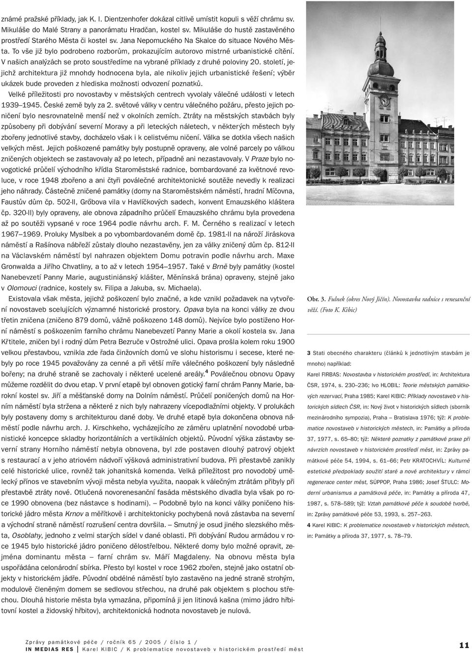 To v e jiï bylo podrobeno rozborûm, prokazujícím autorovo mistrné urbanistické cítûní. V na ich anal zách se proto soustfiedíme na vybrané pfiíklady z druhé poloviny 20.