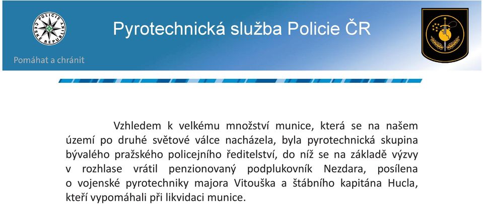 se na základě výzvy v rozhlase vrátil penzionovaný podplukovník Nezdara, posílena o