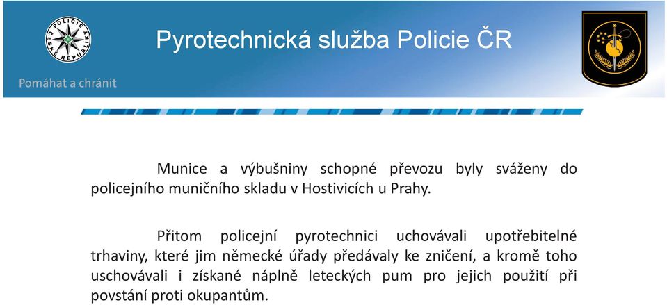 Přitom policejní pyrotechnici uchovávali upotřebitelné trhaviny, které jim