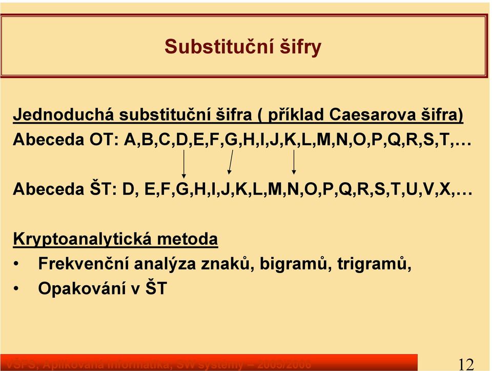 A,B,C,D,E,F,G,H,I,J,K,L,M,N,O,P,Q,R,S,T, Abeceda ŠT: D,