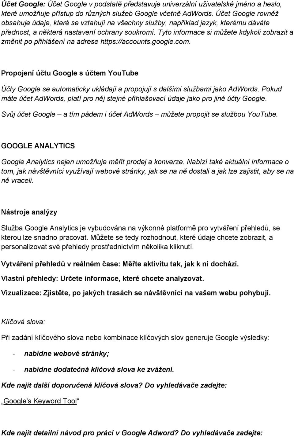 Tyto informace si můžete kdykoli zobrazit a změnit po přihlášení na adrese https://accounts.google.com.