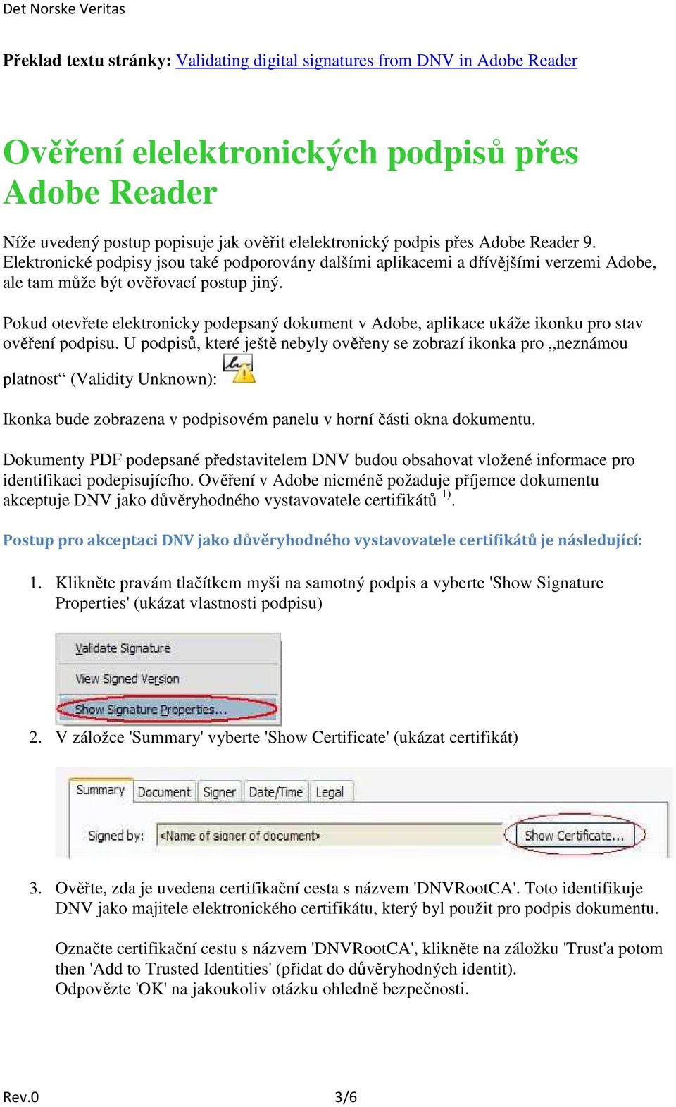 Pokud otevřete elektronicky podepsaný dokument v Adobe, aplikace ukáže ikonku pro stav ověření podpisu.