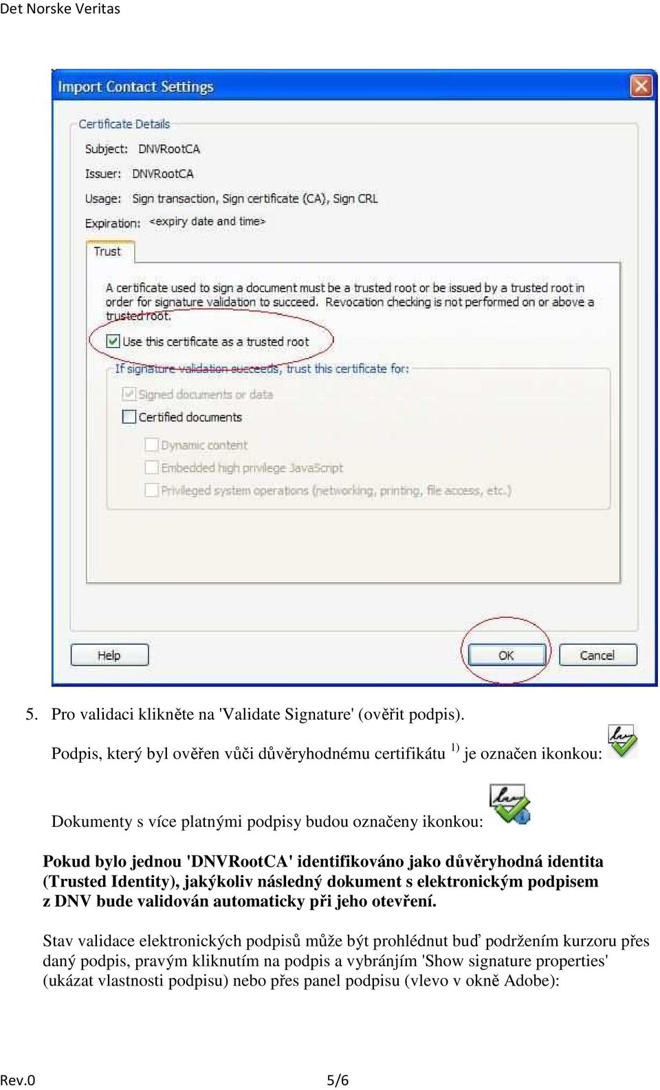 'DNVRootCA' identifikováno jako důvěryhodná identita (Trusted Identity), jakýkoliv následný dokument s elektronickým podpisem z DNV bude validován automaticky